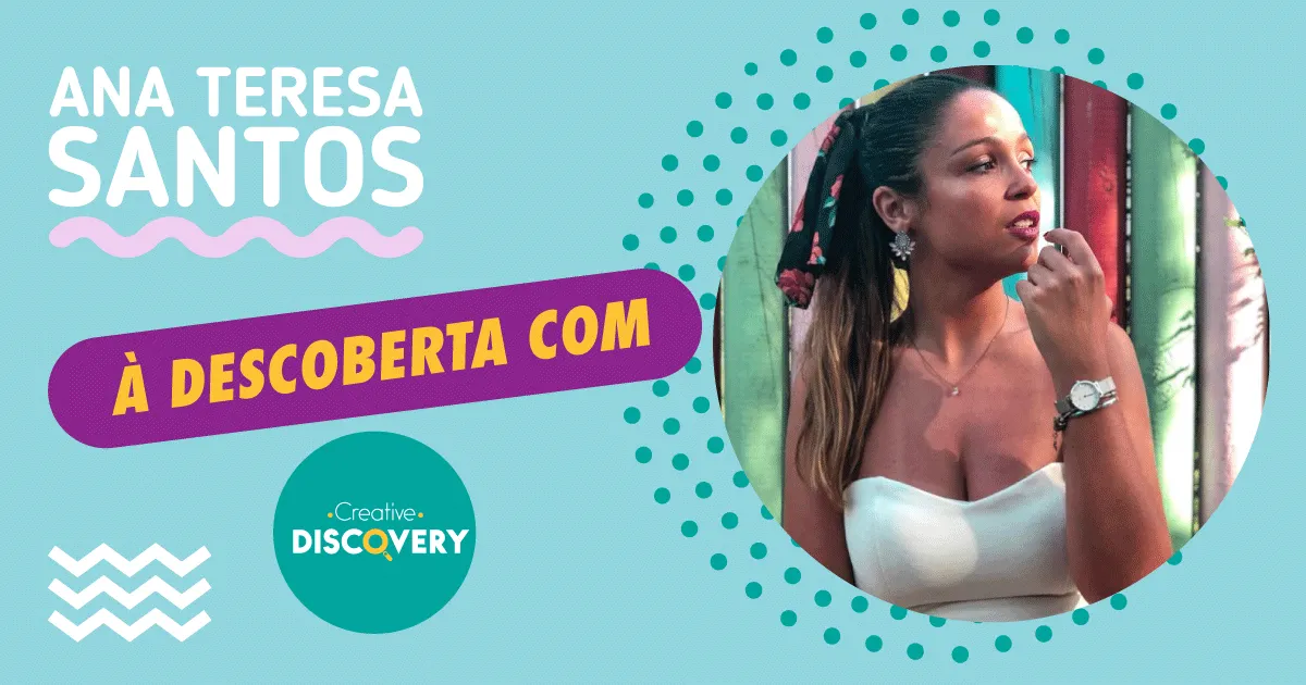 À Descoberta com: Ana Teresa Santos