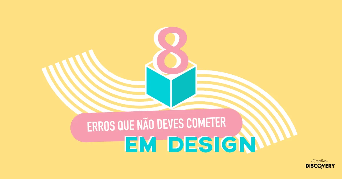 8 Erros que não deves cometer em Design