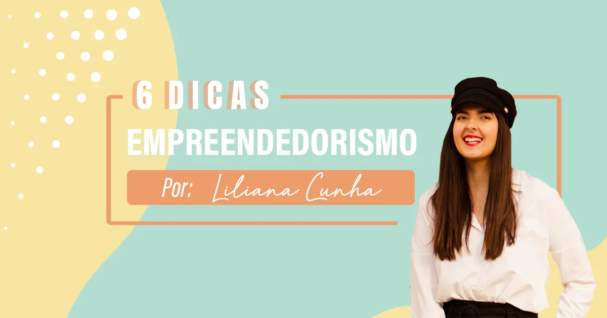 6 Dicas de Empreendedorismo